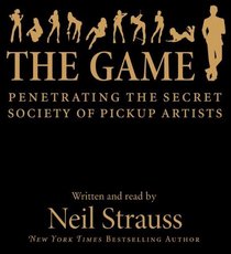 The Game: Penetrating the Secret Society of Pickup Artists (Audio CD) (Abridged)