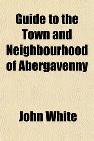 Guide to the Town and Neighbourhood of Abergavenny