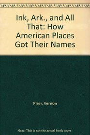 Ink, Ark., and All That: How American Places Got Their Names