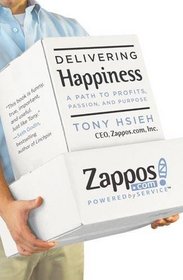 Delivering Happiness: A Path to Profits, Passion and Purpose