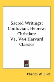 Sacred Writings: Confucian, Hebrew, Christian: V1, V44 Harvard Classics