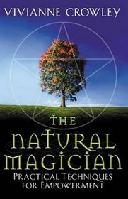 The Natural Magician: Practical Techniques for Empowerment