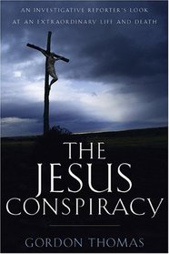 Jesus Conspiracy: An Investigative Reporter's Look At An Extraordinary Life And Death