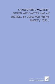 Shakespere's Macbeth: Edited With Notes and an Introd. By John Matthews Manly [ 1896 ]