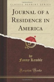 Journal of a Residence in America (Classic Reprint)