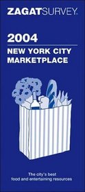 Zagatsurvey 2004 New York City Marketplace (Zagat Survey: New York City Gourmet Shopping & Entertaining)