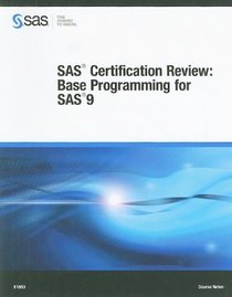 SAS Certification Review: Base Programming for SAS9 Course Notes