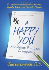A Happy You: Your Ultimate Prescription for Happiness