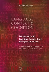 Perzeption und kognitive Verarbeitung der Sprechmelodie: Theoretische Grundlagen und empirische Untersuchungen (Language, Context and Cognition) (German Edition)