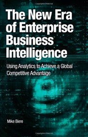 The New Era of Enterprise Business Intelligence: Using Analytics to Achieve a Global Competitive Advantage