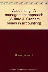 Accounting;: A management approach (Willard J. Graham series in accounting)