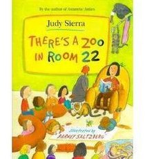 Theres a Zoo in Room 22 by Judy Sierra