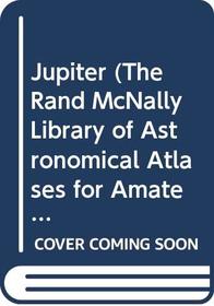 Jupiter (The Rand Mcnally Library of Astronomical Atlases for Amateur and Professional Observers)