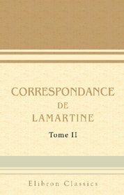Correspondance de Lamartine: Publie par Mme Valentine de Lamartine. Tome 2 (1813-1820) (French Edition)
