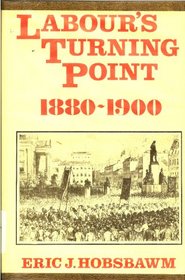 Labour's turning point, 1880-1900: Extracts from contemporary sources