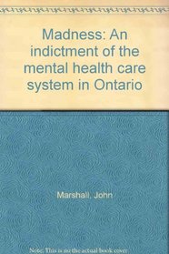 Madness: An indictment of the mental health care system in Ontario