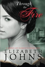Through the Fire: Traditional Regency Romance (A Series of Elements) (Volume 1)