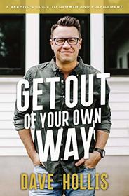 Get Out of Your Own Way: A Skeptic's Guide to Growth and Fulfillment