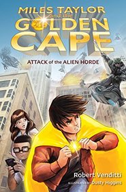 Attack of the Alien Horde (Miles Taylor and the Golden Cape, Bk 1)