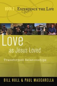 Love as Jesus Loved: Transformed Relationships (Experience the Life)
