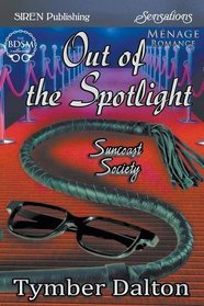 Out of the Spotlight [Suncoast Society] (Siren Publishing Sensations)
