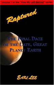 Raptured: The Final Daze of the Late, Great Planet Earth (Kiss My Left Behind series)