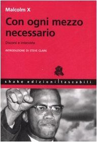 Con ogni mezzo necessario. Discorsi e interviste