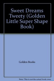 Sweet Dreams Tweety (Golden Little Super Shape Book)