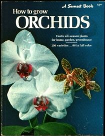 How to grow orchids (A Sunset book)