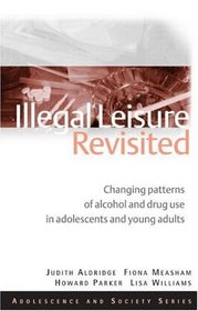 Illegal Leisure Revisited 2nd Edition: Changing Patterns of Alcohol and Drug Use in Adolescents and Young Adults (Adolescence and Society Series)