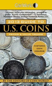 Coin World 2013 Guide to U.S. Coins: Prices & Value Trends (Coin World Guide to Us Coins, Prices & Value Trends)