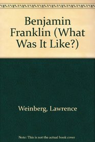 Benjamin Franklin (What Was It Like?)