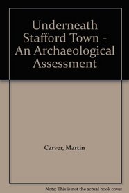 Underneath Stafford Town - An Archaeological Assessment