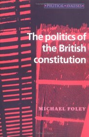 The Politics of the British Constitution (Political Analyses)