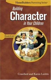 Building Character in Your Children (Homebuilders Parenting)