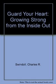 Guard Your Heart: Growing Strong from the Inside Out