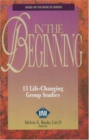 In the Beginning: A Life-transforming Book by Urban Ministeries, Inc. Based on the Book of Genesis
