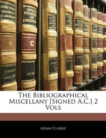 The Bibliographical Miscellany [Signed A.C.] 2 Vols