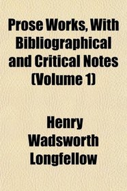 Prose Works, With Bibliographical and Critical Notes (Volume 1)
