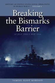 Breaking the Bismarcks Barrier, 22 July 1942-1 May 1944: History of United States Naval Operations in World War II (Us Naval Operations Wwii Vol 6)