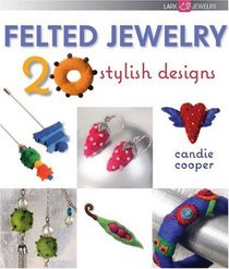 Felted Jewelry: 20 Stylish Designs (Lark Jewelry Books)