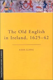 The Old English in Ireland, 1625-42 (Four Courts History Classics)
