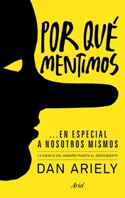 Por que mentimos... en especial a nosotros mismos (The 'Honest' Truth About Dishonesty) (Spanish Edition)