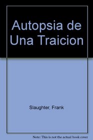 Autopsia de Una Traicion (Spanish Edition)