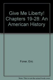Give Me Liberty! Chapters 19-28: An American History