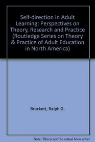 Self-Direction in Adult Learning: Perspectives on Theory, Research, and Practice (Theory and Practice of Adult Education in North America)