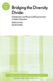 Bridging the Diversity Divide: Globalization and Reciprocal Empowerment in Higher Education: ASHE Higher Education Report, Volume 35, Number 1 (J-B ASHE Higher Education Report Series (AEHE))