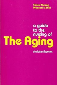 A Guide to the Nursing of the Aging (Clinical Nursing Diagnosis Series)