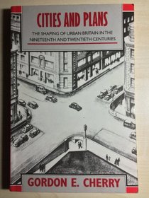 Cities and Plans: The Shaping of Urban Britain in the Nineteenth and Twentieth Centuries