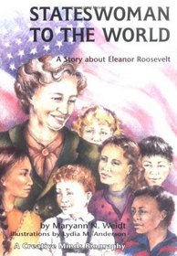 Stateswoman to the World: A Story About Eleanor Roosevelt (Creative Minds Biography)